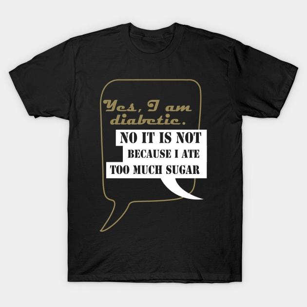 Yes, I am diabetic T-Shirt by papillon